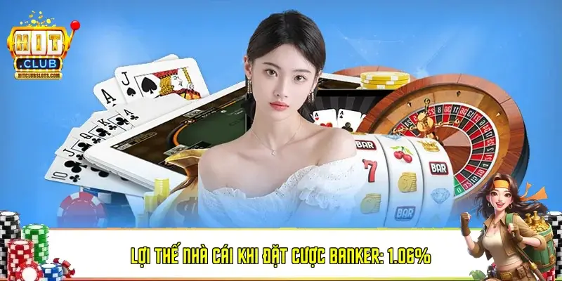 Lợi thế nhà cái khi đặt cược Banker: 1.06%