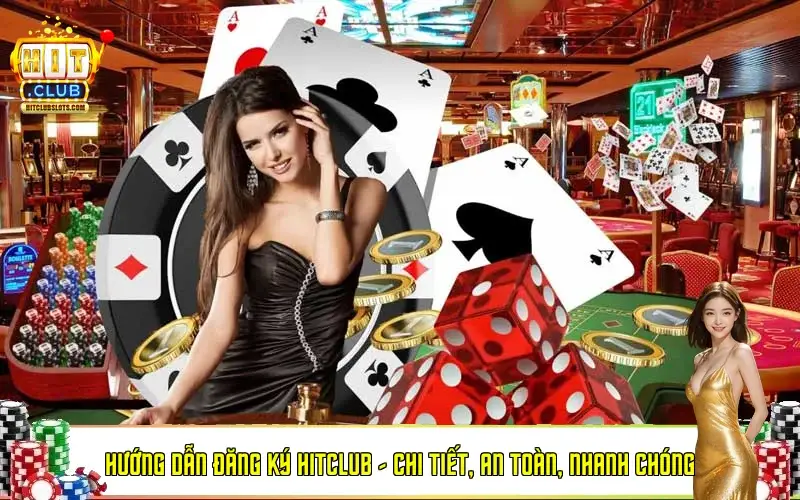 Hướng Dẫn Đăng Ký Hitclub - Chi Tiết, An Toàn, Nhanh Chóng