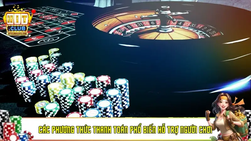 Các phương thức thanh toán phổ biến hỗ trợ người chơi