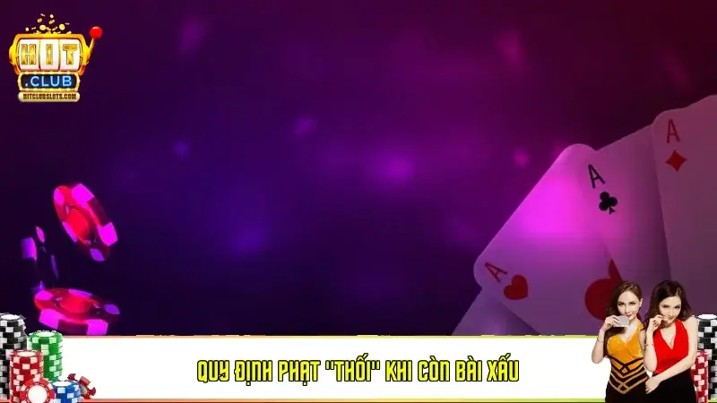 Quy định phạt "Thối" khi còn bài xấu