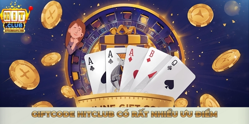 Giftcode Hitclub có rất nhiều ưu điểm