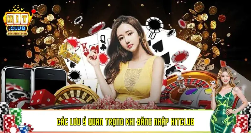 Các lưu ý quan trọng khi đăng nhập Hitclub