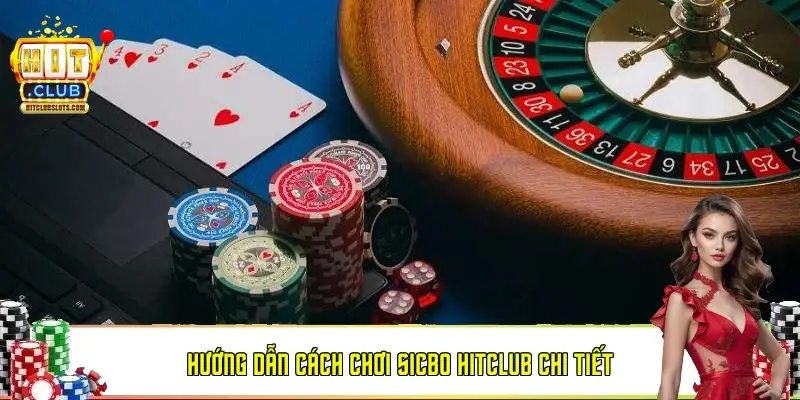 Hướng dẫn cách chơi Sicbo Hitclub chi tiết